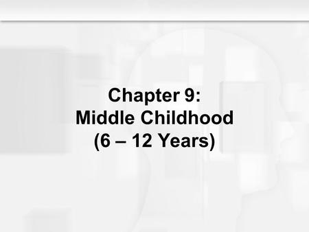 Chapter 9: Middle Childhood (6 – 12 Years)
