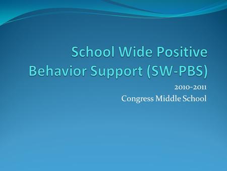 2010-2011 Congress Middle School. Your PBS system is best described as intervention strategies put into place for preventing problem behaviors by achieving.