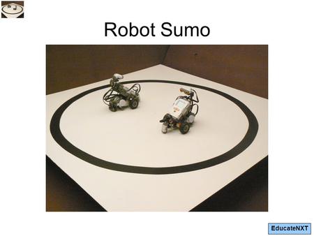 EducateNXT Robot Sumo. EducateNXT What is Sumo? Sumo is a competitive contact sport where a wrestler (rikishi) attempts to force another wrestler out.