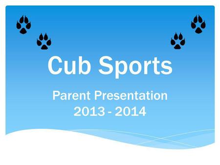 Cub Sports Parent Presentation 2013 - 2014. Thanks! We appreciate you!!!