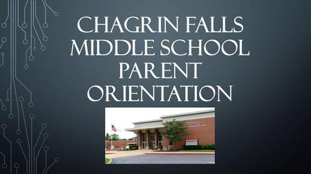 CHAGRIN FALLS MIDDLE SCHOOL PARENT ORIENTATION. No other age level is of more importance to the future of individuals, and, literally, to that of society;