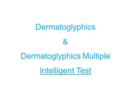 Dermatoglyphics & Dermatoglyphics Multiple Intelligent Test