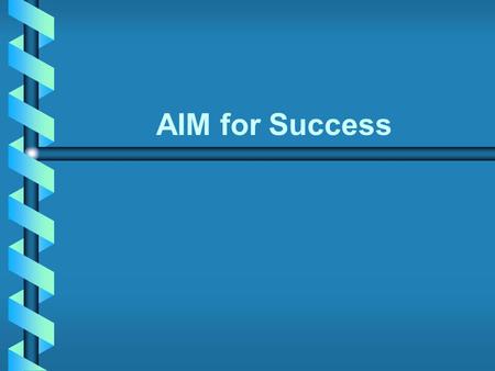 AIM for Success. Copyright © Houghton Mifflin Company. All rights reserved.406 Motivation Prepare to succeed. Be motivated! Actively pursue success! List.