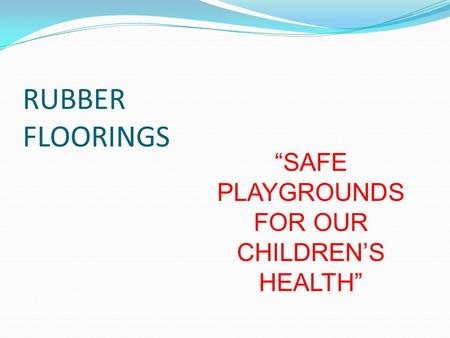 RUBBER FLOORINGS SAFE PLAYGROUNDS FOR OUR CHILDRENS HEALTH.