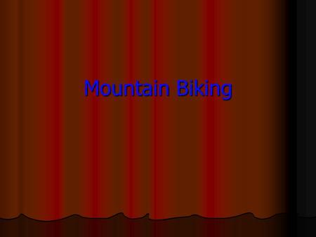 Mountain Biking. The Sport Mountain Biking is an extreme and difficult sport. Mountain Biking is an extreme and difficult sport.