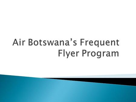 Air Botswanas Frequent Flyer Program, It aims to recognize and reward frequent flyers with free travel and special benefits. Membership is free. Only.