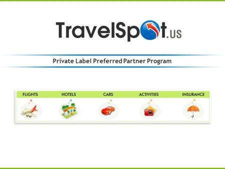 Private Label Preferred Partner Program. Who are we? TravelSpot is a division of the OneTravel Partner Network OneTravel is one of the oldest and most.