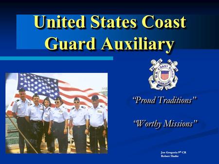 United States Coast Guard Auxiliary Proud Traditions Proud Traditions Worthy Missions Worthy Missions Proud Traditions Proud Traditions Worthy Missions.