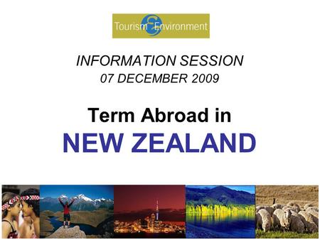 INFORMATION SESSION 07 DECEMBER 2009 Term Abroad in NEW ZEALAND.