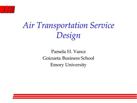 Air Transportation Service Design Pamela H. Vance Goizueta Business School Emory University.