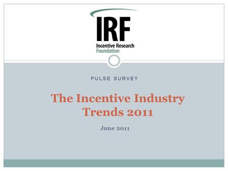 PULSE SURVEY The Incentive Industry Trends 2011 June 2011.