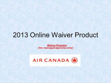 2013 Online Waiver Product Waiver Program (for managed agencies only)
