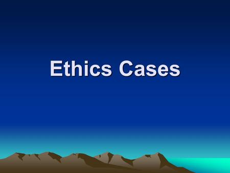 Ethics Cases.