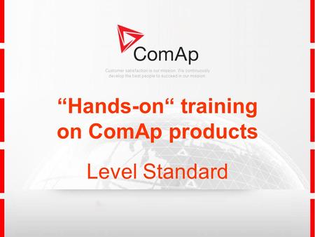 Customer satisfaction is our mission. We continuously develop the best people to succeed in our mission. Hands-on training on ComAp products Level Standard.