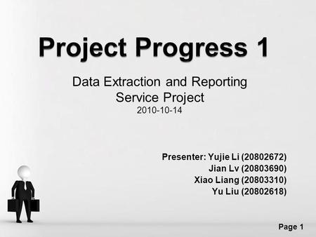 Free Powerpoint Templates Page 1 Data Extraction and Reporting Service Project 2010-10-14 Presenter: Yujie Li (20802672) Jian Lv (20803690) Xiao Liang.