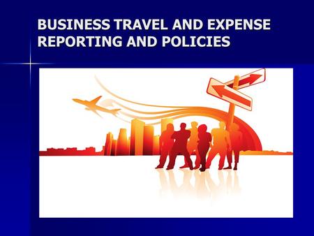 BUSINESS TRAVEL AND EXPENSE REPORTING AND POLICIES