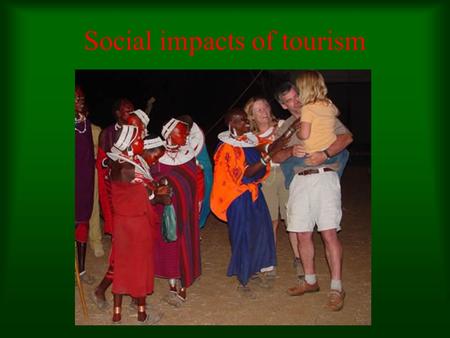 Social impacts of tourism. SOCIO-CULTURAL IMPACTS OF TOURISM The socio-cultural impacts are the effects on host communities of direct and indirect relations.