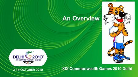 An Overview XIX Commonwealth Games 2010 Delhi. Commonwealth Games 2010 Delhi November 2003: Delhi won the bid to host the 2010 Games February 2005: The.