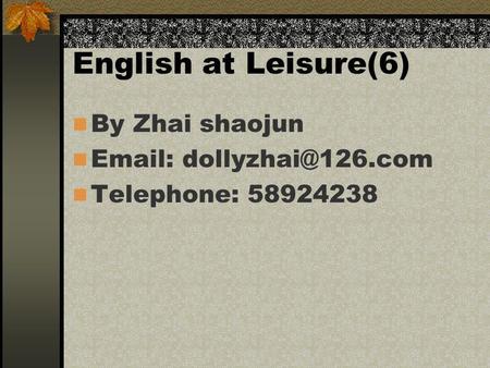 English at Leisure(6) By Zhai shaojun   Telephone: 58924238.