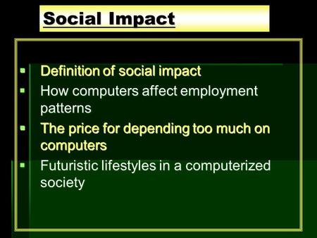 Social Impact Definition of social impact Definition of social impact How computers affect employment patterns How computers affect employment patterns.