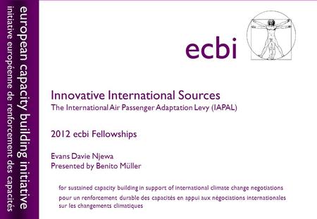European capacity building initiativeecbi Innovative International Sources The International Air Passenger Adaptation Levy (IAPAL) 2012 ecbi Fellowships.