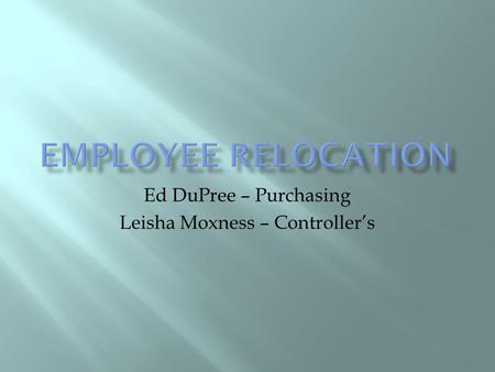 Ed DuPree – Purchasing Leisha Moxness – Controllers.