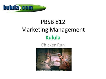 PBSB 812 Marketing Management Kulula Chicken Run.
