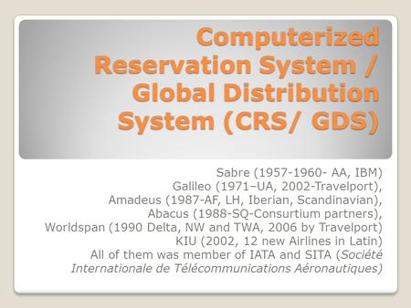 Sabre ( AA, IBM) Galileo (1971–UA, 2002-Travelport),