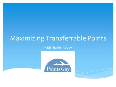 Maximizing Transferrable Points With The Points Guy.