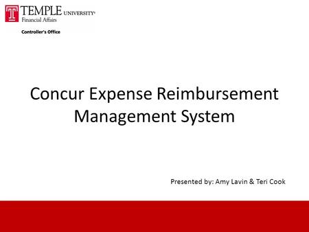 Concur Expense Reimbursement Management System Presented by: Amy Lavin & Teri Cook.