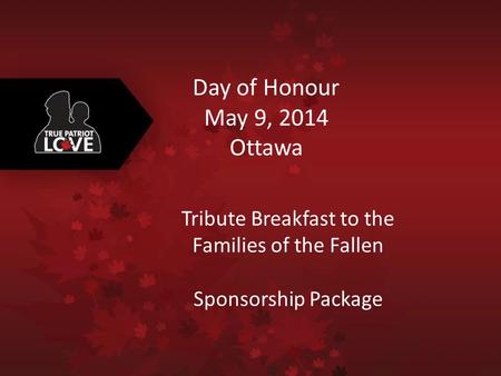 Day of Honour May 9, 2014 Ottawa Tribute Breakfast to the Families of the Fallen Sponsorship Package.