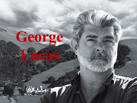 George Lucas. George Lucas Jr. was born in Modesto, CA 1944 to parents Dorothy Lucas and George Lucas Sr.