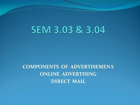 COMPONENTS OF ADVERTISEMEN S ONLINE ADVERTISING DIRECT MAIL