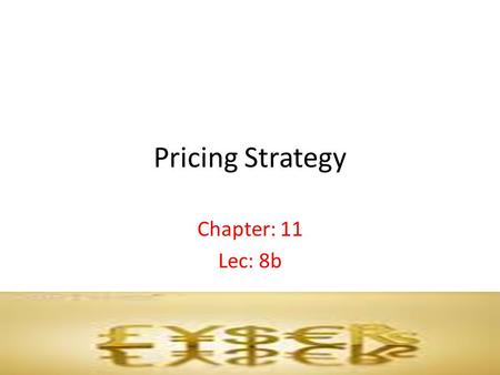 Pricing Strategy Chapter: 11 Lec: 8b.