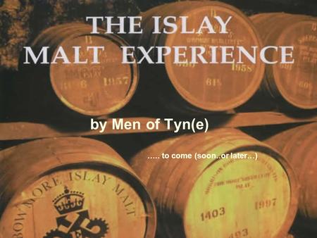 By Men of Tyn(e) ….. to come (soon..or later…). Islay by MoT Islay and Jura Distilleries Itinerary (Tour Operator Bell or Kukliš)