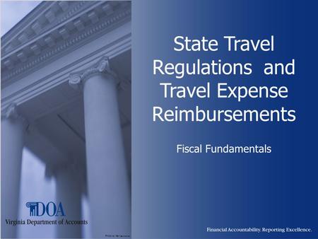 Photo by Karl Steinbrenner State Travel Regulations and Travel Expense Reimbursements Fiscal Fundamentals.