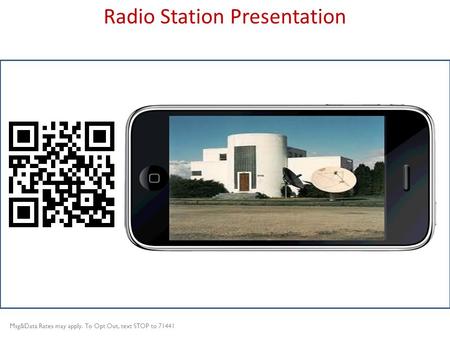Title slide Radio Station Presentation Msg&Data Rates may apply. To Opt Out, text STOP to 71441.