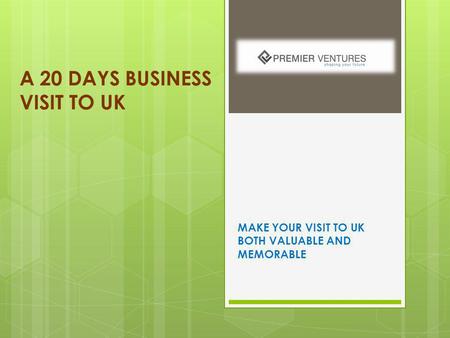 A 20 DAYS BUSINESS VISIT TO UK MAKE YOUR VISIT TO UK BOTH VALUABLE AND MEMORABLE.