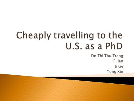 Do Thi Thu Trang Filian Ji Ge Yong Xin. Difficulties: Visa application Very expensive cost (~ $10.000) Do you want to travel to the USA? Attend conference.