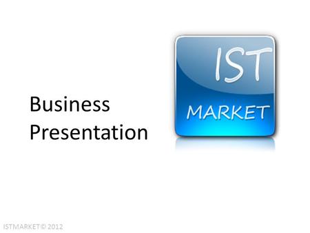 Business Presentation ISTMARKET© 2012.