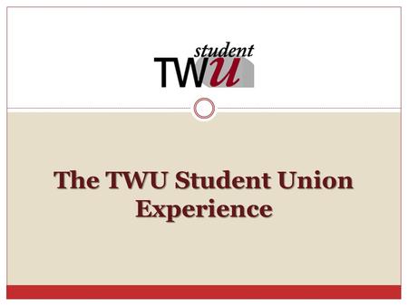 The TWU Student Union Experience. What Does the Student Union Offer? Meeting Space Food Services Fairs Vendor Space Information Tables Programming Advertisement.