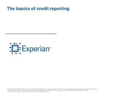 © 2011 Experian Information Solutions, Inc. All rights reserved. Experian and the marks used herein are service marks or registered trademarks of Experian.