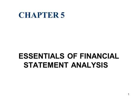 CHAPTER 5 ESSENTIALS OF FINANCIAL STATEMENT ANALYSIS.