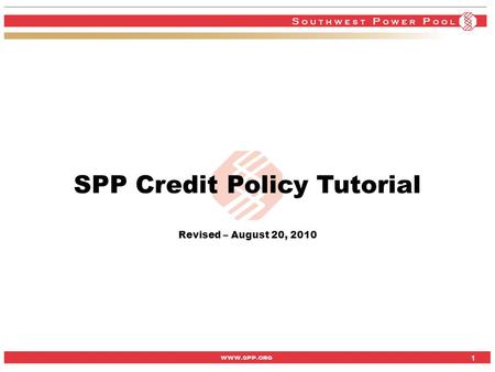 Www.spp.org 1 1 SPP Credit Policy Tutorial Revised – August 20, 2010.