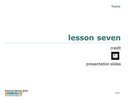 Teens lesson seven credit presentation slides 04/09.