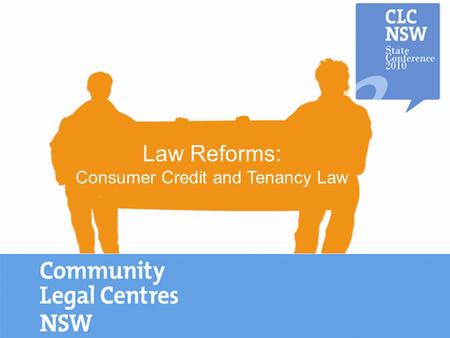Law Reforms: Consumer Credit and Tenancy Law. New Credit Laws Presentation for State Conference 2010 Katherine Lane and Susan Winfield Consumer Credit.