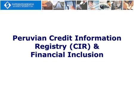 Peruvian Credit Information Registry (CIR) & Financial Inclusion.