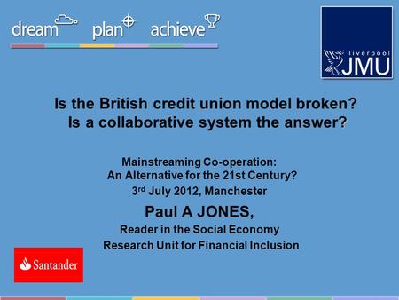 ? Is the British credit union model broken? Is a collaborative system the answer? Mainstreaming Co-operation: An Alternative for the 21st Century? 3 rd.