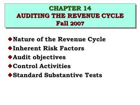 CHAPTER 14 AUDITING THE REVENUE CYCLE Fall 2007