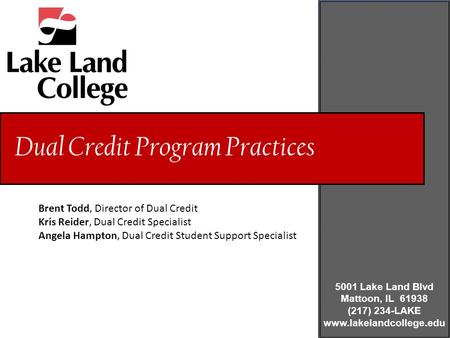 Brent Todd, Director of Dual Credit Kris Reider, Dual Credit Specialist Angela Hampton, Dual Credit Student Support Specialist Dual Credit Program Practices.